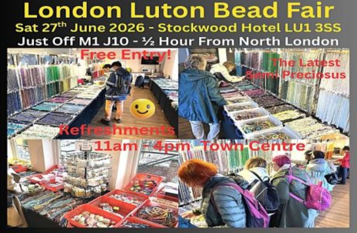 London Luton Bead Fair Sat 27th June 2026
